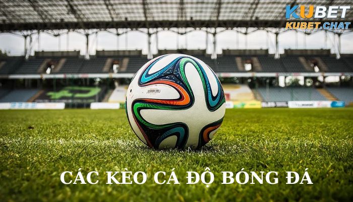 Các kèo cá độ bóng đá