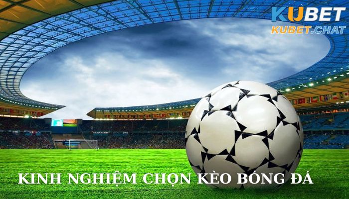 Kinh nghiệm chọn kèo bóng đá