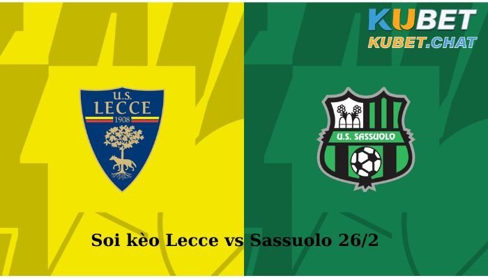 Soi kèo Lecce vs Sasuolo 26/2