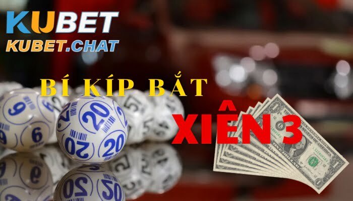 Bí kíp bắt xiên 3 Kubet chính xác nhất