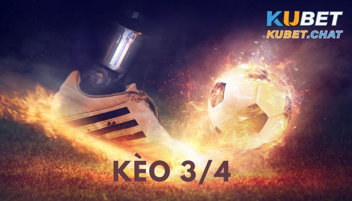 Kèo 3/4 và những chiến lược cược thông minh từ Kubet