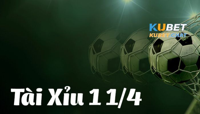 Khái niệm kèo tài xỉu 1 1/4